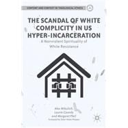 The Scandal of White Complicity in US Hyper-incarceration A Nonviolent Spirituality of White Resistance