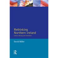 Rethinking Northern Ireland: Culture, Ideology and Colonialism