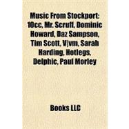 Music from Stockport : 10cc, Mr. Scruff, Dominic Howard, Daz Sampson, Tim Scott, Vvm, Sarah Harding, Hotlegs, Delphic, Paul Morley