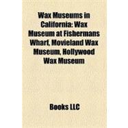 Wax Museums in California: Wax Museum at Fishermans Wharf, Movieland Wax Museum, Hollywood Wax Museum