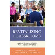 Revitalizing Classrooms Innovations and Inquiry Pedagogies in Practice