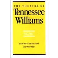 The Theatre of Tennessee Williams Volume VII In the Bar of a Tokyo Hotel and Other Plays