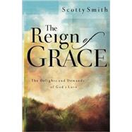 The Reign of Grace The Delignts and Demands of God's Love