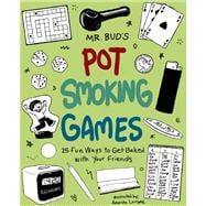 Mr. Bud's Pot Smoking Games 25 Fun Ways to Get Baked with Your Friends