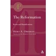 The Reformation Roots and Ramifications