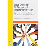 Group Workbook for Treatment of Persistent Depression: Cognitive Behavioral Analysis System of Psychotherapy-(CBASP) PatientÆs Guide
