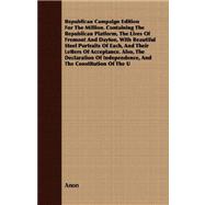 Republican Campaign Edition for the Million: Containing The Republican Platform, The Lives Of Fremont And Dayton, With Beautiful Steel Portraits Of Each, And Their Letters Of Acceptance. Also, Th