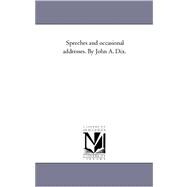 Speeches and Occasional Addresses by John a Dix