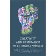 Creativity and resistance in a hostile world