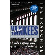 The Franchise: New York Yankees A Curated History of the Bronx Bombers