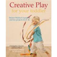 Creative Play for Your Toddler; Steiner Waldorf Expertise and Toy Projects for 2 - 4s