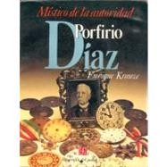 Biografia del poder, 1 : Porfirio Diaz, místico de la autoridad