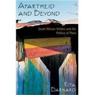 Apartheid and Beyond South African Writers and the Politics of Place