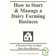 How to Start and Manage A Dairy Farming Business : A Practical Way to Start Your Own Business