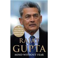 Mind Without Fear The Extraordinary Story of the Rise and Fall of a Global Business Icon