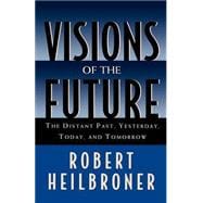 Visions of the Future The Distant Past, Yesterday, Today, and Tomorrow