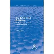 Art, Culture and Enterprise (Routledge Revivals): The Politics of Art and the Cultural Industries