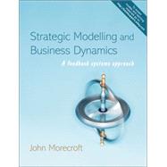 Strategic Modelling and Business Dynamics : A Feedback Systems Approach