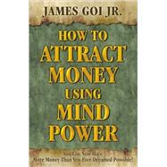 How to Attract Money Using Mind Power