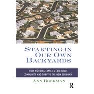 Starting in Our Own Backyards: How Working Families Can Build Community and Survive the New Economy