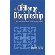 The Challenge of Discipleship A Critical Study of the Sermon on the Mount as Scripture
