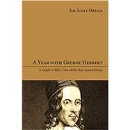 A Year With George Herbert: A Guide to Fifty-two of His Best Loved Poems