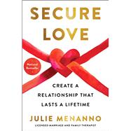Secure Love Create a Relationship That Lasts a Lifetime