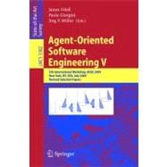 Agent-Oriented Software Engineering V: 5th International Workshop, AOSE 2004, New York, NY, USA, July 19, 2004, Revised Selected Papers