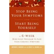 Stop Being Your Symptoms and Start Being Yourself