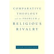 Comparative Theology and the Problem of Religious Rivalry