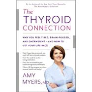 The Thyroid Connection Why You Feel Tired, Brain-Fogged, and Overweight -- and How to Get Your Life Back