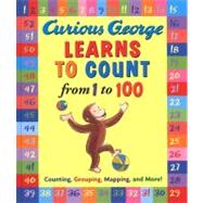 Curious George Learns to Count from 1 to 100 : Counting, Grouping, Mapping, and More!