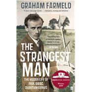 The Strangest Man: The Hidden Life of Paul Dirac, Quantum Genius