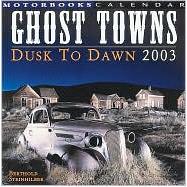 Ghost Towns 2003 Calendar: Dusk to Dawn