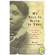 My Face Is Black Is True: Callie House and the Struggle for Ex-slave Reparations
