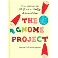 The Gnome Project One Woman's Wild and Woolly Adventure