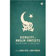 Sexuality in Muslim Contexts Restrictions and Resistance