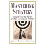 Mastering Strategy Insights from the World's Greatest Leaders and Thinkers