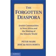 The Forgotten Diaspora: Jewish Communities in West Africa and the Making of the Atlantic World