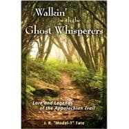 Walkin' with the Ghost Whisperers Lore and Legends of the Appalachian Trail