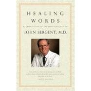Healing Words: A Compilation of the Best Columns of John Sergent, M.d.