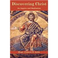 Discovering Christ : An Inquiry and Meditation