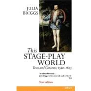 This Stage-Play World Texts and Contexts, 1580-1625