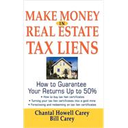 Make Money in Real Estate Tax Liens : How to Guarantee Your Return up to 50%