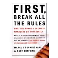 First, Break All The Rules What The Worlds Greatest Managers Do Differently