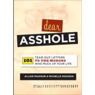 Dear Asshole 101 Tear-Out Letters to the Morons Who Muck Up Your Life