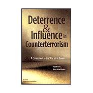 Deterrence and Influnce in Counterterrorism A Component in the War on Al Qaeda