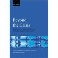 Beyond the Crisis The Governance of Europe's Economic, Political and Legal Transformation