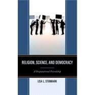 Religion, Science, and Democracy A Disputational Friendship