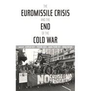 The Euromissile Crisis and the End of the Cold War